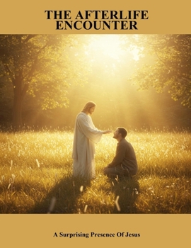 Paperback The Afterlife Encounter: A Surprising Presence Of Jesus Book