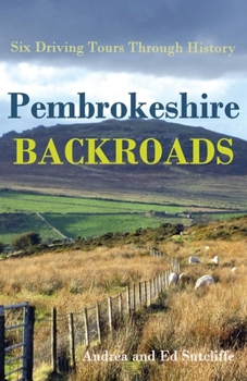Paperback Pembrokeshire Backroads: Six Driving Tours Through History Book