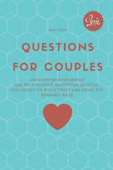 Paperback Questions for Couples: An Activity Book for Couples: Fun Relationship Questions, Quizzes, Challenges to Build Trust and Bring the Romance Bac Book