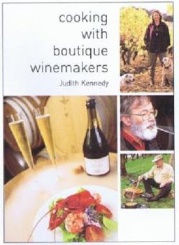 Hardcover Cooking with Boutique Winemakers: Wine - and - Food Matching Secrets from Behind the Cellar Door Book