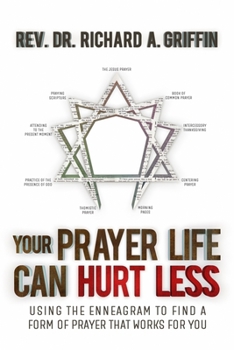 Paperback Your Prayer Life Can Hurt Less: Using the Enneagram to Find a Form of Prayer that Works for You Book