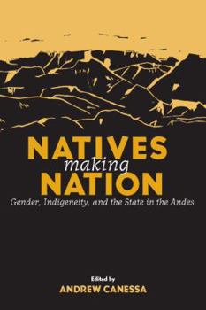 Hardcover Natives Making Nation: Gender, Indigeneity, and the State in the Andes Book