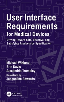 Hardcover User Interface Requirements for Medical Devices: Driving Toward Safe, Effective, and Satisfying Products by Specification Book