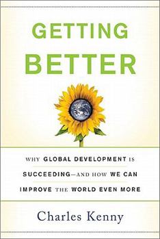 Hardcover Getting Better: Why Global Development Is Succeeding: And How We Can Improve the World Even More Book