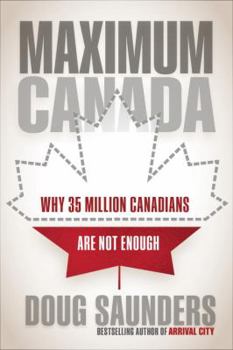 Hardcover Maximum Canada: Why 35 Million Canadians Are Not Enough Book