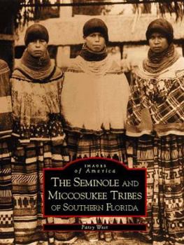 The Seminole and Miccosukee Tribes of Southern Florida - Book  of the Images of America: Florida