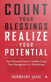 Count Your Blessings, Realize Your Potential: Your Personal Guide to Healthy Living,Time Management and Philanthropy