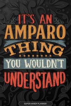Amparo: It's An Amparo Thing You Wouldn't Understand - Amparo Name Planner With Notebook Journal Calendar Personel Goals Password Manager & Much More, Perfect Gift For A Female Called Amparo