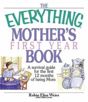 Paperback The Everything Mother's First Year Book: A Survival Guide for the First 12 Months of Being a Mom Book