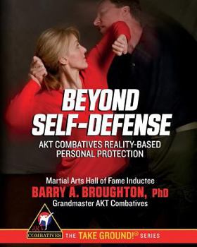 Paperback Beyond Self-Defense: AKT Combatives Reality-Based Personal Protection Book