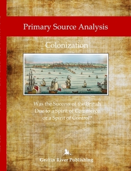 Paperback Primary Source Analysis: Colonization - Was the Success of the British Due to a Spirit of Commerce or a Spirit of Control? Book