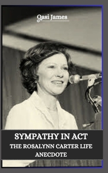 SYMPATHY IN ACT THE ROSALYNN CARTER LIFE ANECDOTE
