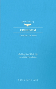 Paperback Pathway to Freedom: Trimester 2: Building Your Whole Life on a Strong Foundation Book