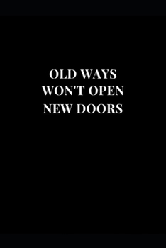 Paperback Old Ways Won't Open New Doors: Gag Gift Funny Lined Notebook Journal 6''x9'' Book