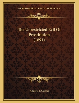 Paperback The Unrestricted Evil Of Prostitution (1891) Book