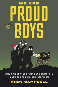 Hardcover We Are Proud Boys: How a Right-Wing Street Gang Ushered in a New Era of American Extremism Book