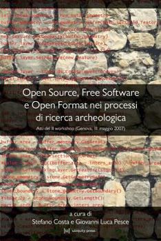 Paperback Open Source, Free Software E Open Format Nei Processi Di Ricerca Archeologica: Atti del II Workshop (Genova, 11 Maggio 2007) [Italian] Book