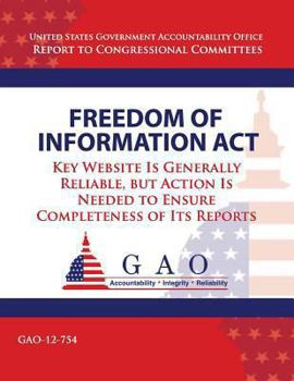 Freedom of Information ACT: Key Website Is Generally Reliable, But Action Is Needed to Ensure Completeness of Its Reports