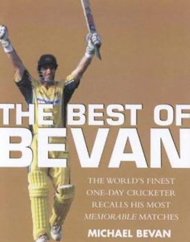 Paperback The Best of Bevan: The World's Finest One-Day Cricketer Recalls His Most Memorable Moments Book