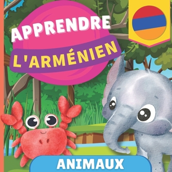 Apprendre l'arménien - Animaux: Imagier pour enfants bilingues - Français / Arménien - avec prononciations (French Edition)
