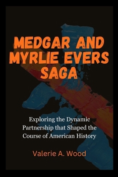 Paperback Medgar and Myrlie Evers Saga: Exploring the Dynamic Partnership that Shaped the Course of American History Book