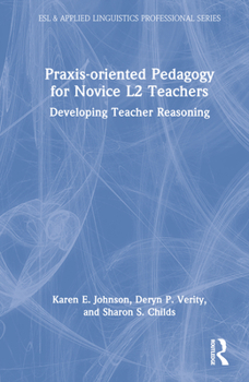 Hardcover Praxis-oriented Pedagogy for Novice L2 Teachers: Developing Teacher Reasoning Book