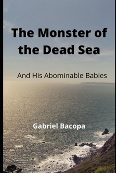 Paperback The Monster of the Dead Sea: And his abominable Babies Book