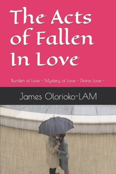 Paperback The Acts of Fallen In Love: Burden of Love - Mystery of Love - Divine Love - Book