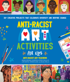 Paperback Anti-Racist Art Activities for Kids: 30+ Creative Projects That Celebrate Diversity and Inspire Change Book