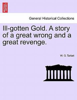 Paperback Ill-Gotten Gold. a Story of a Great Wrong and a Great Revenge. Book