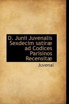 Paperback D. Junii Juvenalis Sexdecim Satir Ad Codices Parisinos Recensit Book