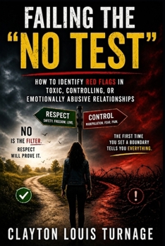 Failing the "NO TEST": How to Identify RED FLAGS in Toxic, Controlling, or Emotionally Abusive Relationships