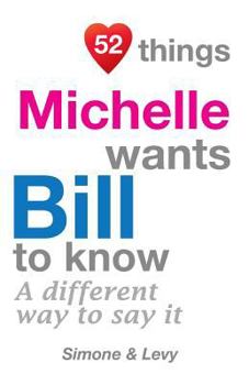 Paperback 52 Things Michelle Wants Bill To Know: A Different Way To Say It Book