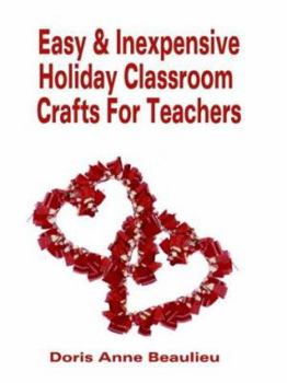 Paperback Easy and Inexpensive Holiday Classroom Crafts for Teachers: Four Years of Classroom Testing Book