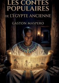 Les Contes populaires de l'Égypte ancienne: Voyage au coeur des légendes pharaoniques (French Edition)