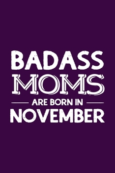 Paperback Badass Moms Are Born In November: Funny Gift for Mom, Unique Notebook to Write In Book