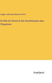 Hardcover Du Rôle de l'Alcool et des Anesthésiques dans l'Organisme [French] Book
