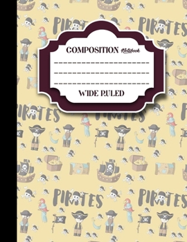 Composition Notebook: Wide Ruled : Blank Composition Notebook, Diary Journal Lined, Lined Journals to Write in, Cute Pirates Cover, 8. 5 X 11 , 200 Pages, 100 Sheets