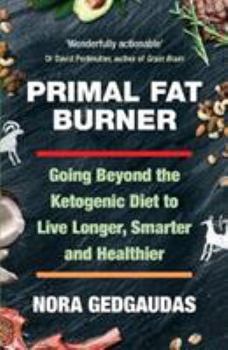 Paperback Primal Fat Burner: Going Beyond the Ketogenic Diet to Live Longer, Smarter and Healthier Book