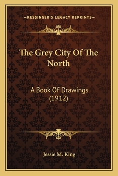 Paperback The Grey City Of The North: A Book Of Drawings (1912) Book