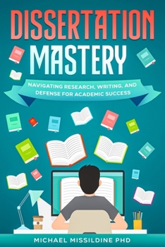 Paperback Dissertation Mastery: Navigating Research, Writing, and Defense for Academic Success Book