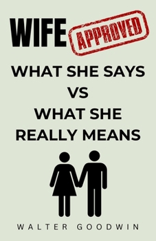 Wife Approved: What She Says VS What She Really Means | Funny Gifts for Husband