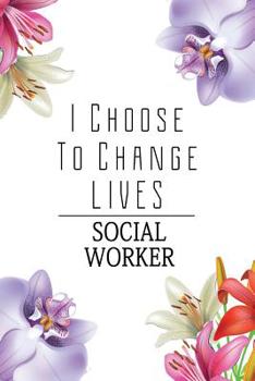 Paperback Social Worker: I Choose To Change Lives: 6x9 Ruled Notebook, Journal, Daily Diary, Organizer, Planner Book
