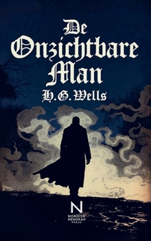 De Onzichtbare Man: Een groteske roman over wetenschap, macht en moreel verval (Dutch Edition)