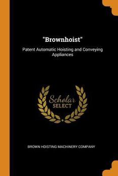 Paperback Brownhoist: Patent Automatic Hoisting and Conveying Appliances Book