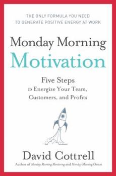 Hardcover Monday Morning Motivation: Five Steps to Energize Your Team, Customers, and Profits Book