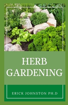 Herb Gardening: Everything You Need To Know About Herbs