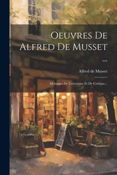 Paperback Oeuvres De Alfred De Musset ...: Mélanges De Littérature Et De Critique... [French] Book