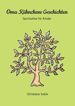 Oma Kühnchens Geschichten: Spirituelles für Kinder
