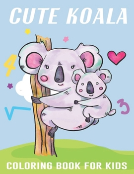 Cute Koala Coloring Book For Kids: A Unique Collection Of Coloring Pages.Koala Bear Coloring Book for Kids.Vol-1